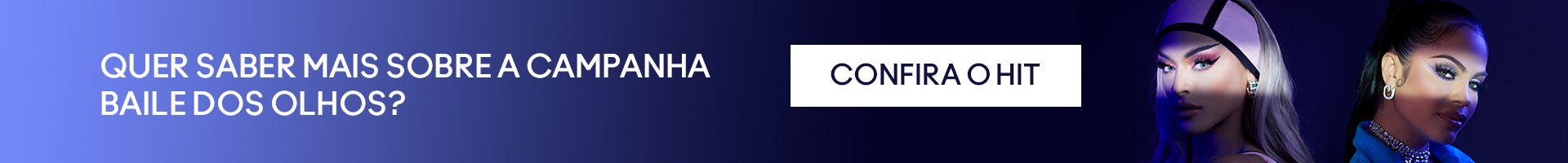 Quer saber mais sobre a campanha baile dos olhos. confira o hit.