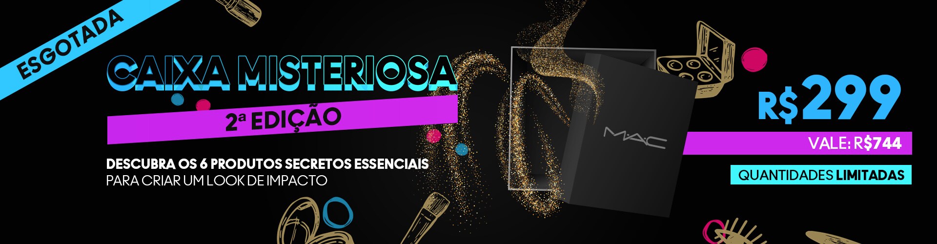 Caixa misteriosa. Segunda edição. Descubra os seis produtos secretos essenciais para criar um look de impacto. Esgotado.
