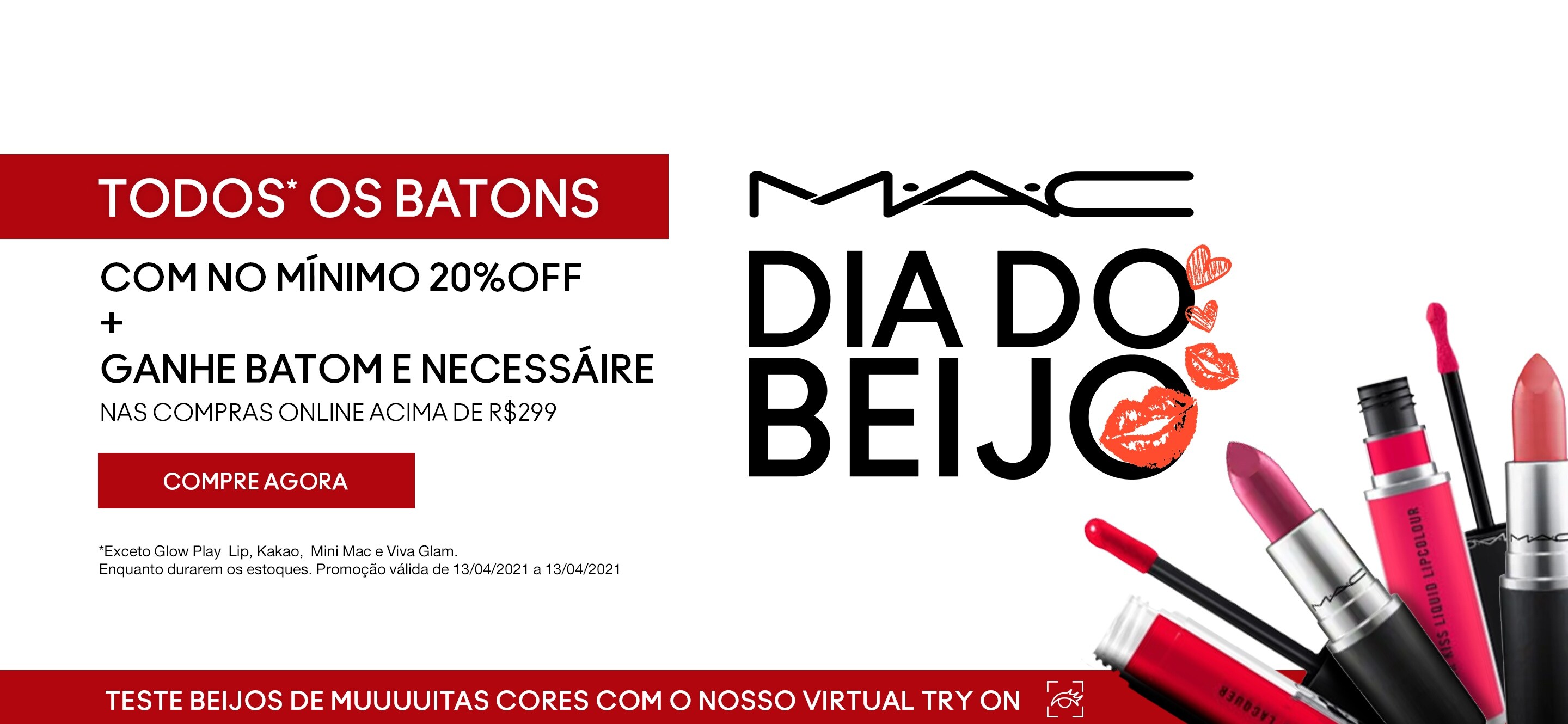 Todos os batons com no mínimo 20% off + ganhe batom nas compras acima de 299 reais. Exceto Glow Play Lip, Kakao, Mini MAC e Viva