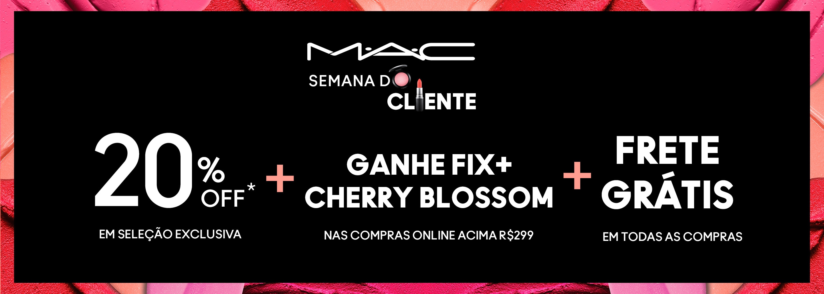 Mac Cosmetics. Semana do Cliente. MAC LOVER. 20% OFF EM SELEÇÃO EXCLUSIVA